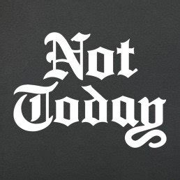 Not Today | Funny tees, Dollar shirt, T shirt