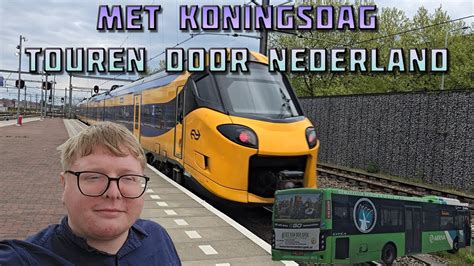 Op Koningsdag Met Treinen En Bussen Door Nederland Touren Youtube