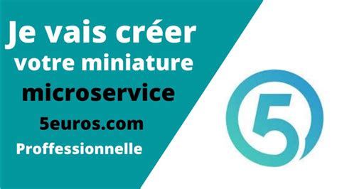 Je vais créer votre miniature microservice 5euros par HERIKANT