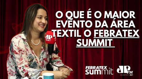 CONHECA O FEBRATEX SUMMIT O MAIOR EVENTO DA ÁREA TEXTIL QUE ACONTECE EM