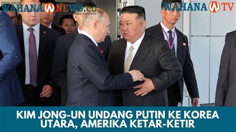 Putin Terima Undangan Kim Jong Un Untuk Kunjungi Korea Utara AS