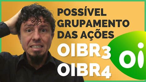 Possível grupamento das ações da OIBR3 e OIBR4 50 pra 1 YouTube