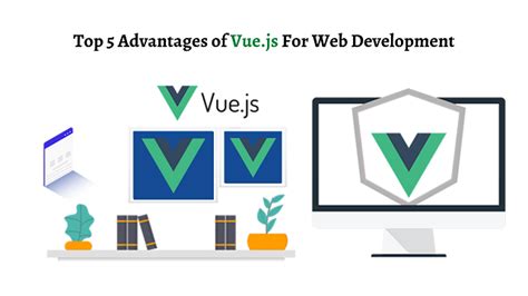 Top 5 Advantages Of Vue Js For Web Development