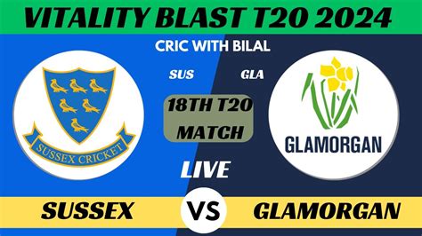 Sussex Vs Glamorgan Sus Vs Gla 18th T20 Match Vitality Blast T20