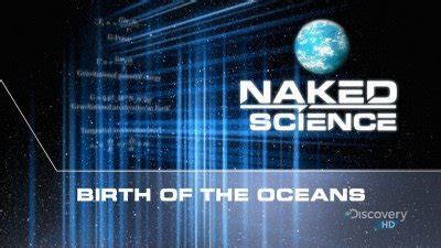 Watch Naked Science Season Episode Birth Of The Oceans Online Now