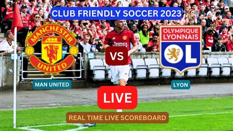 Man United Vs Lyon Live Score Update Today Club Friendly Soccer