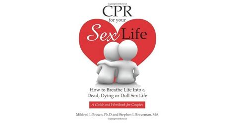 Cpr For Your Sex Life How To Breathe Life Into A Dead Dying Or Dull