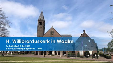 H Willibrorduskerk In Waalre 1e PAASDAG 9 April 2023 Aanvang 11 00u