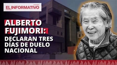 Alberto Fujimori Declaran Tres DÍas De Duelo Nacional El Informativo