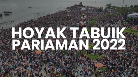 Pesona Budaya Hoyak Tabuik Pariaman 2022 Yang Dihadiri Ratusan Ribu