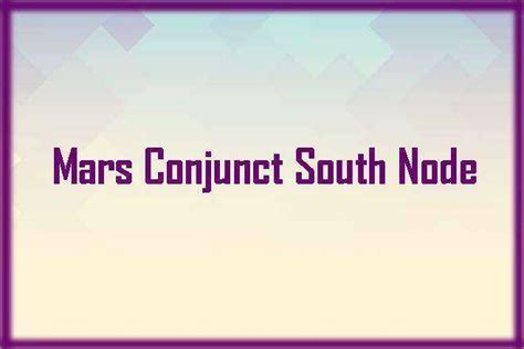 Mars Conjunct South Node Synastry Mars Conjunct South Node Trine