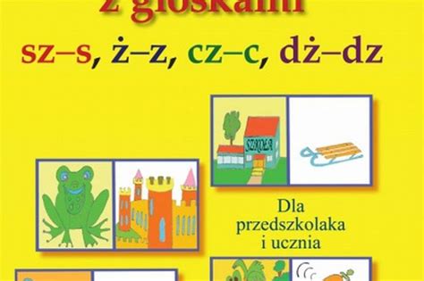 Logopedia Ćwiczenia i zabawy z głoskami szs żz czc dżdz Dla