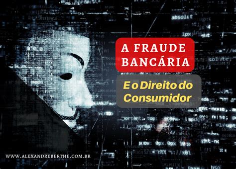 FRAUDE BANCARIA DIREITO CONSUMIDOR 940675 Advogado Alexandre Berthe