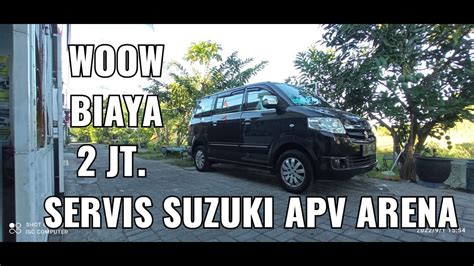 Servis Mobil Suzuki Apv Arena Biaya Servis Nya Habis Jutaan Tapi