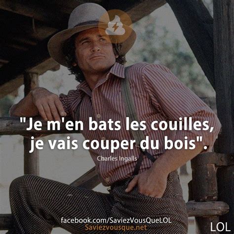 Je Men Bats Les Couilles Je Vais Couper Du Bois Saviez Vous Que