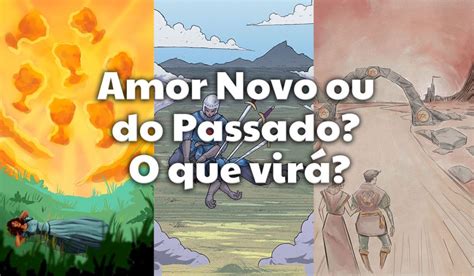 Amor Novo Ou Do Passado O Que Vir Tarot Sigilo Mistico