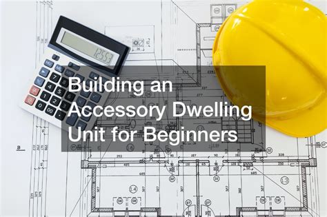 Building An Accessory Dwelling Unit For Beginners First Homecare Web