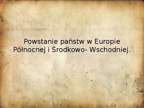 Prezentacja Powstanie Pa Stw W Europie P Nocnej I Rodkowo Wschodniej