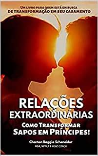 Rela Es Extraordin Rias Como Transformar Sapos Em Pr Ncipes Ebook