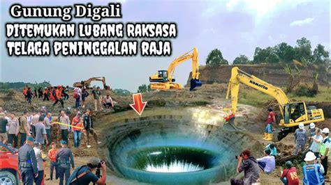 Jatim Viral Gunung Digali Ditemukan Lubang Raksasa Telaga