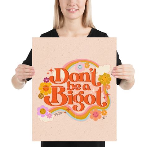 Dont Be A Bigot Poster Dont Be A Bigot Art Anti Bigot Art Anti Bigotry