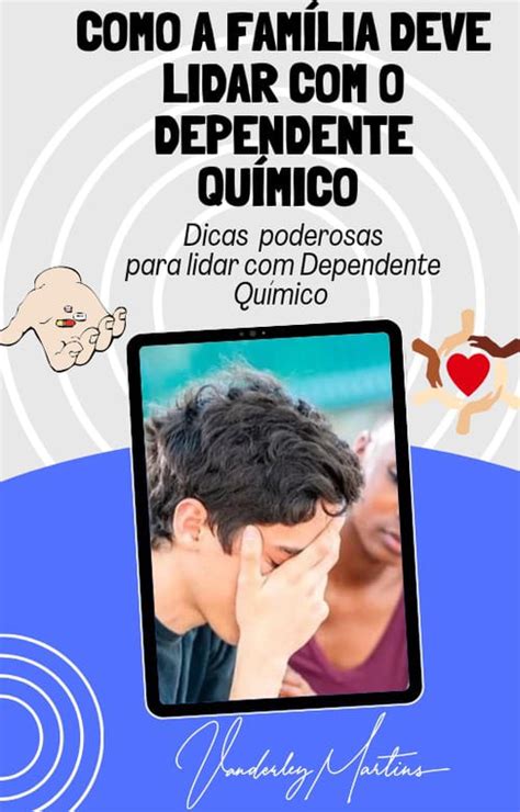 Como a Família deve Lidar o Dependente Químico Dr Vanderley