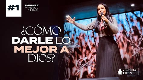 Pastora Yesenia Then C Mo Darle Lo Mejor A Dios Part Series De