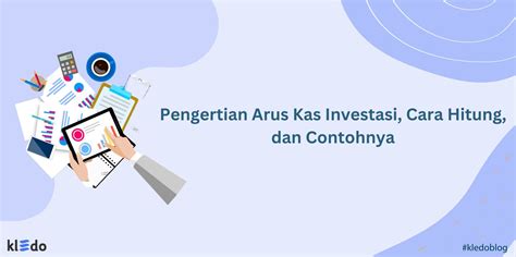 Pengertian Arus Kas Investasi Cara Hitung Dan Contohnya