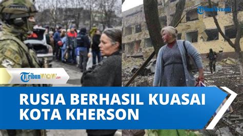 Kota Kherson Jatuh Ke Tangan Pasukan Rusia Sekjen PBB Ajak Putin