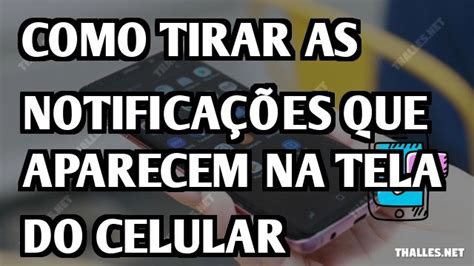 Como Tirar As Notificações Que Aparecem Na Tela Do Celular