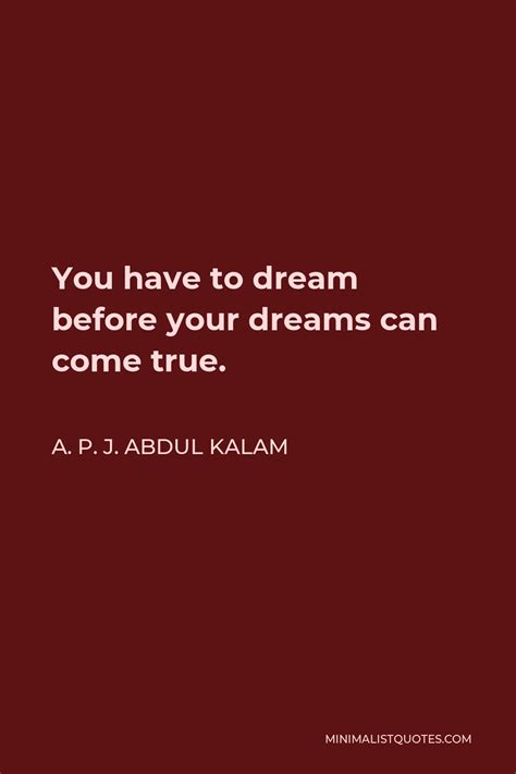 A P J Abdul Kalam Quote You Have To Dream Before Your Dreams Can Come True