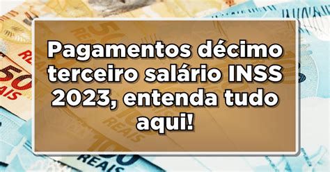 Pagamentos Décimo Terceiro Salário Inss 2023 Entenda Tudo Aqui