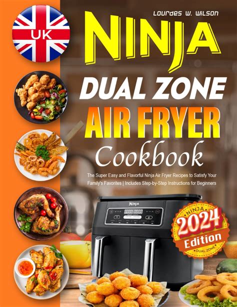 Uk Ninja Dual Zone Air Fryer Cookbook 2024 The Super Easy And Flavorful Ninja Air Fryer Recipes