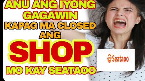 ANU BA ANG GAGAWIN KAPAG NA CLOSED ANG SHOP KAY SEATAOO Viral