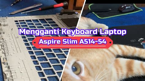 Keyboard Replacement Asmr Acer Slim A514 54 Cara Simpel Ganti Keyboard