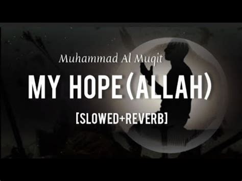 My Hope Allah Ya Rajani Slowed Reverb Muhammad Al Muqit