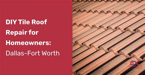 Diy Roof Tile Repair Secrets Dallas Fort Worth Homeowners