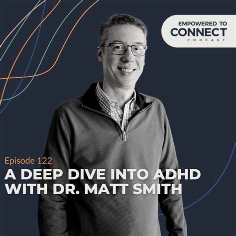 E A Deep Dive Into Adhd With Dr Matt Smith