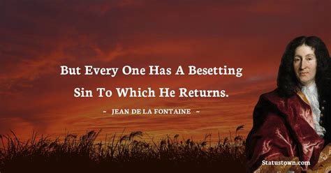 But Every One Has A Besetting Sin To Which He Returns Jean De La