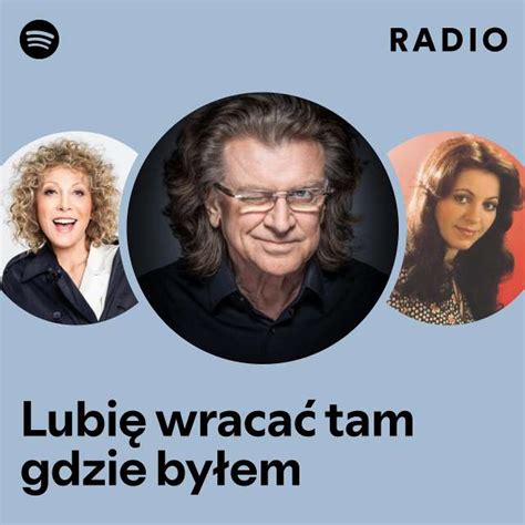 Lubię wracać tam gdzie byłem Radio playlist by Spotify Spotify