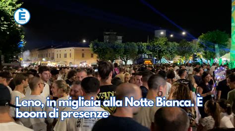 Leno In Migliaia Alla Notte Bianca Boom Di Presenze Livebrescia Tv