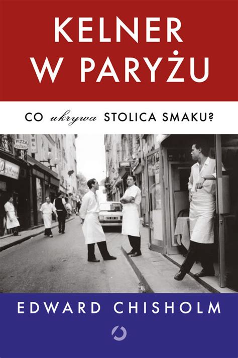 Kelner w Paryżu Co ukrywa stolica smaku Edward Chisholm Książka w