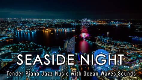 Relaxing Night Jazz Seaside Smooth Jazz Music Tender Piano Jazz