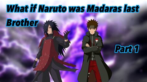 What If Naruto Was Madaras Last Brother Part 1 YouTube