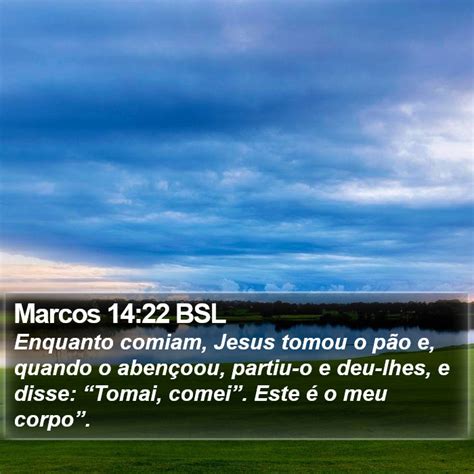 Marcos 14 22 BSL Enquanto comiam Jesus tomou o pão e quando o