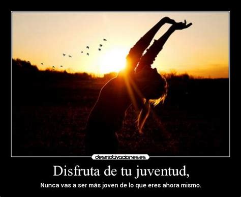 Disfruta De Tu Juventud Desmotivaciones