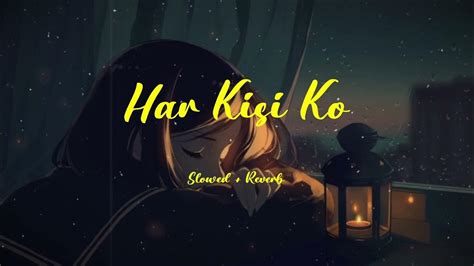 Har Kisi Ko Nahi Milta Slowed Reverb Arijit Singh Youtube