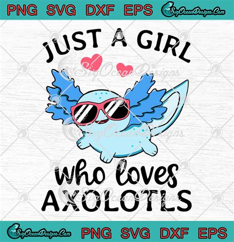 Just A Girl Who Loves Axolotls Svg Cute Kawaii Anime Svg Axolotl