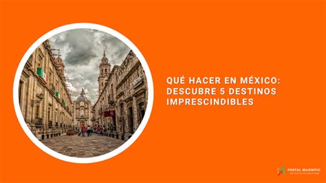 Qué hacer en México descubre 5 destinos imprescindibles Blog Portal