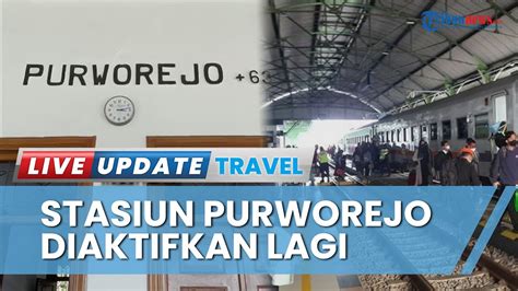 Stasiun Purworejo Bakal Aktif Lagi Penumpang Asal Jakarta Kini Tak